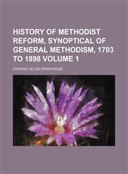 History of Methodist reform, synoptical of general Methodism, 1703 to 1898 Volume 1,1154134849,9781154134841
