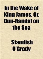 In the Wake of King James, Or, Dun-Randal on the Sea,1152344927,9781152344921