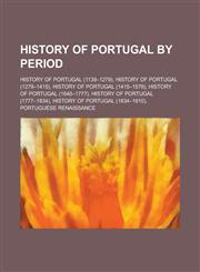 History of Portugal by Period History of Portugal (1139-1279), History of Portugal (1279-1415), History of Portugal (1415-1578), History of Portugal,1158036817,9781158036813