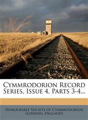 Cymmrodorion Record Series, Issue 4, Parts 3-4...,1279028378,9781279028377