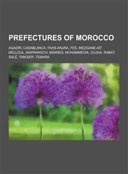 Prefectures of Morocco Agadir, Casablanca, Fahs-Anjra, Fes, Inezgane-Ait Melloul, Marrakech, Meknes, Mohammedia, Oujda, Rabat, Sale, Tangier,,1230529527,9781230529523