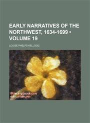 Early Narratives of the Northwest, 1634-1699 (Volume 19),1154239640,9781154239645