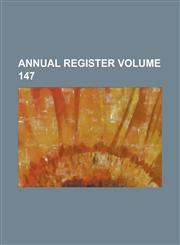 Annual Register Volume 147,1236913914,9781236913913