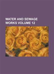 Water and Sewage Works Volume 12,1236863976,9781236863973
