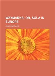 Waymarks;  or, Sola in Europe,1151384089,9781151384089