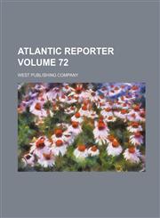Atlantic Reporter Volume 72,1130697762,9781130697766