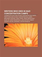 Writers who died in Nazi concentration camps Journalists who died in Nazi concentration camps, Poets who died in Nazi concentration camps,1156657253,9781156657256
