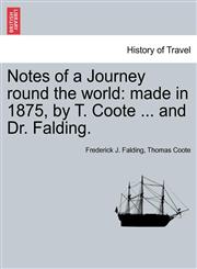 Notes of a Journey round the world made in 1875, by T. Coote ... and Dr. Falding.,1241518033,9781241518035