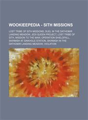 Wookieepedia - Sith missions Lost Tribe of Sith missions, Duel in the Dathomir landing meadow, Jedi Queen project, Lost Tribe of Sith, Mission to the Maw, Operation Shieldfall, Skirmish at Sinkhole Station, Skirmish in the Dathomir landing meadow, Violat,1234859041,9781234859046