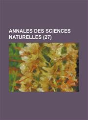 Annales Des Sciences Naturelles (27),1234525496,9781234525491