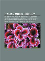 Italian music history Ancient Roman music, Roman school composers, Venetian school composers, Giovanni Pierluigi da Palestrina,1156843790,9781156843796