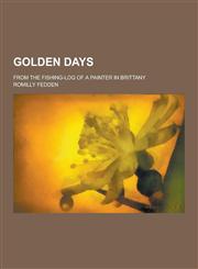 Golden Days; From the Fishing-Log of a Painter in Brittany,1230405186,9781230405186