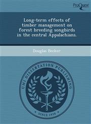 Long-term effects of timber management on forest breeding songbirds in the central Appalachians.,1248957539,9781248957530