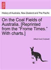 On the Coal Fields of Australia. [Reprinted from the "Frome Times." With charts.],1240908814,9781240908813