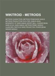 Wikitroid - Metroids Metroid characters, Metroid Prime|Dark Samus, Metroid Production facilities, Samus Aran, Biography of Dark Samus, Boost Ball, Charge Beam, Dark Echo, Dark Samus, Metroid Prime, Missile Launcher, Particle Wave Projector, Power Beam, S,1234845334,9781234845339