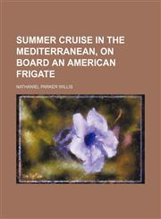 Summer Cruise in the Mediterranean, on Board an American Frigate,1151142859,9781151142856
