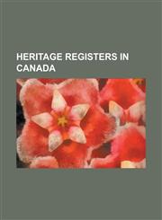 Heritage Registers in Canada Canadian Register of Historic Places, City of Toronto Heritage Property Inventory, List of Designated Heritage Propert,1230798692,9781230798691