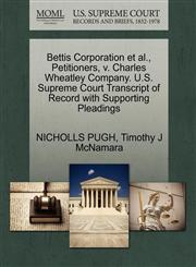 Bettis Corporation et al., Petitioners, v. Charles Wheatley Company. U.S. Supreme Court Transcript of Record with Supporting Pleadings,1270649876,9781270649878