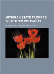 Michigan state farmers' institutes Volume 13,113025237X,9781130252378