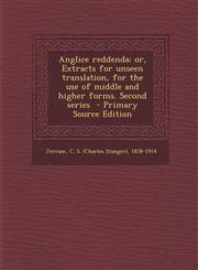 Anglice Reddenda; Or, Extracts for Unseen Translation, for the Use of Middle and Higher Forms. Second Series - Primary Source Edition,129456353X,9781294563532