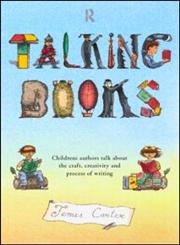 Talking Books Children's Authors Talk about the Craft, Creativity and Process of Writing,0415194172,9780415194174