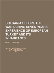 Bulgaria Before the War During Seven Years' Experience of European Turkey and Its Inhabitants,1151172162,9781151172167