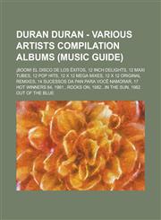 Duran Duran - Various artists compilation albums (Music Guide) ¡Boom! El Disco De Los Éxitos, 12 Inch Delights, 12 Maxi Tubes, 12 Pop Hits, 12 x 12 Mega Mixes, 12 x 12 Original Remixes, 14 Sucessos Da Pan Para Você Namorar, 17 Hot Winners 84,1234708485,9781234708481