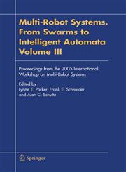 Multi-Robot Systems. From Swarms to Intelligent Automata, Volume III Proceedings from the 2005 International Workshop on Multi-Robot Systems,1402033885,9781402033889