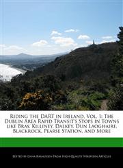 Riding the DART in Ireland, Vol. 1 The Dublin Area Rapid Transit's Stops in Towns like Bray, Killiney, Dalkey, Dun Laoghaire, Blackrock, Pearse Station, and More,1240889488,9781240889488