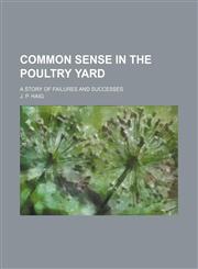 Common Sense in the Poultry Yard; A Story of Failures and Successes,115117369X,9781151173690