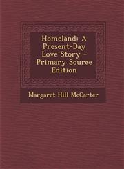 Homeland A Present-Day Love Story - Primary Source Edition,1287549926,9781287549925