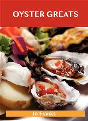 Oyster Greats Delicious Oyster Recipes, the Top 67 Oyster Recipes,1486141730,9781486141739