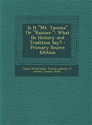 Is It Mt. Tacoma or Rainier. What Do History and Tradition Say? - Primary Source Edition,1293768022,9781293768020