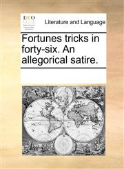 Fortunes tricks in forty-six. An allegorical satire.,1170258395,9781170258392