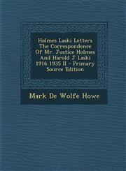 Holmes Laski Letters the Correspondence of Mr. Justice Holmes and Harold J Laski 1916 1935 II - Primary Source Edition,1293800651,9781293800652