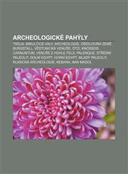 Archeologické pahýly Trója, Mikulčice-Valy, Archeologie, Osídlování Země, Burgstall, Věstonická venuše, Ötzi, Knóssos, Carnuntum,123282299X,9781232822998