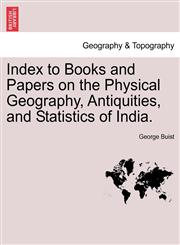 Index to Books and Papers on the Physical Geography, Antiquities, and Statistics of India.,1241499977,9781241499976