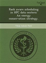 Rack aware scheduling in HPC data centers An energy conservation strategy.,1249086442,9781249086444