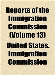 Reports of the Immigration Commission (Volume 13),1152706209,9781152706200