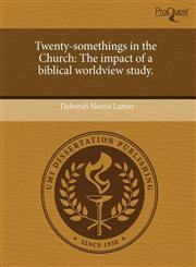 Twenty-somethings in the Church The impact of a biblical worldview study.,1244615021,9781244615021