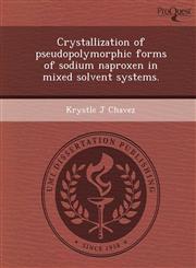Crystallization of pseudopolymorphic forms of sodium naproxen in mixed solvent systems.,1244093068,9781244093065
