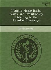 Nature's Music Birds, Beasts, and Evolutionary Listening in the Twentieth Century.,1244659894,9781244659896