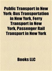 Public Transport in New York Bus Transportation in New York, Ferry Transport in New York, Passenger Rail Transport in New York,1158044291,9781158044290