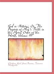 God in History Or, The Progress of Man's Faith in the Moral Order of the World, Volume III,1103795066,9781103795062