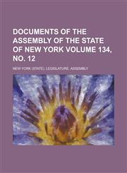 Documents of the Assembly of the State of New York Volume 134, No. 12,1234066971,9781234066970