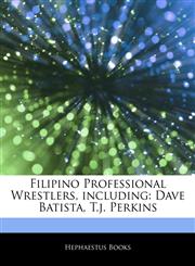 Articles On Filipino Professional Wrestlers, including Dave Batista, T.j. Perkins,124291613X,9781242916137