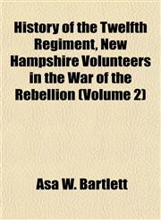 History of the Twelfth Regiment, New Hampshire Volunteers in the War of the Rebellion (Volume 2),1155029089,9781155029085