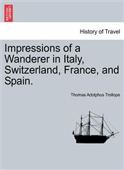 Impressions of a Wanderer in Italy, Switzerland, France, and Spain.,1241494789,9781241494780