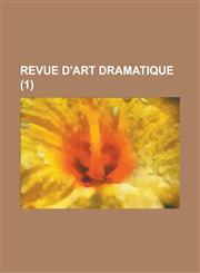 Revue D'Art Dramatique (1 ),1234462737,9781234462734