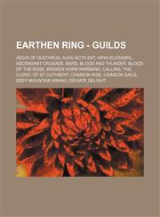 Earthen Ring - Guilds Aegis of Olethros, Alea Iacta Est, Arya Elessaril, Ascendant Crusade, Bard, Blood and Thunder, Blood of the Rose, Broken Horn Warband, Calling, The, Cleric of St Cuthbert, Crimson Rise, Crimson Sails, Deep Mountain Mining, Deviate D,123474094X,9781234740948